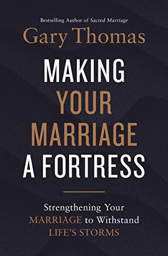 Making Your Marriage a Fortress: Strengthening Your Marriage to Withstand Life's Storms von Zondervan